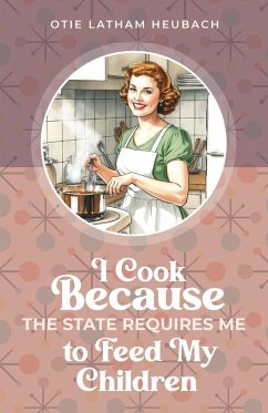 Cover I Cook Because The State Requires Me to Feed My Children