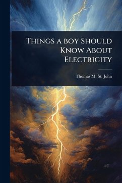 Things a boy Should Know About Electricity - St John, Thomas M B