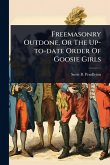 Freemasonry Outdone, Or The Up-to-date Order Of Goosie Girls
