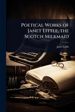 Poetical Works of Janet Little, the Scotch Milkmaid - Little, Janet
