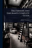 The Farmers and Emigrants Complete Guide The Farmers and Emigrants Complete Guide