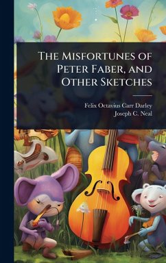 The Misfortunes of Peter Faber, and Other Sketches - Darley, Felix Octavius Carr; Neal, Joseph C