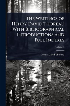 The Writings of Henry David Thoreau; With Bibliographical Introductions and Full Indexes - Thoreau, Henry David