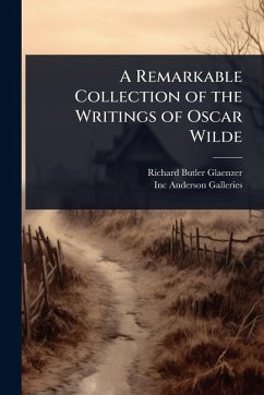 A Remarkable Collection of the Writings of Oscar Wilde - Glaenzer, Richard Butler; Anderson Galleries, Inc