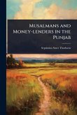 Musalmans and Money-lenders in the Punjab Musalmans and Money-lenders in the Punjab