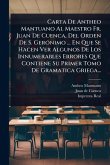 Carta De Antheo Mantuano Al Maestro Fr. Juan De Cuenca, Del Orden De S. GerÃ3nimo ... En Que Se Hacen Ver Algunos De Los Innumerables Errores Que Contiene Su Primer Tomo De Gramatica Griega...