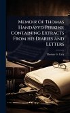 Memoir of Thomas Handasyd Perkins; Containing Extracts From his Diaries and Letters