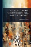 Race Culture; or, Race Suicide? (a Plea for the Unborn); Race Culture; or, Race Suicide? (a Plea for the Unborn);