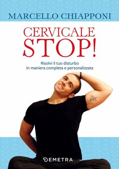 Cervicale stop! Risolvi il tuo disturbo in maniera completa e personalizzata - Chiapponi, Marcello