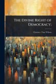 The Divine Right of Democracy; The Divine Right of Democracy;