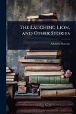 The Laughing Lion, and Other Stories The Laughing Lion, and Other Stories