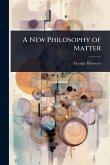 A New Philosophy of Matter A New Philosophy of Matter