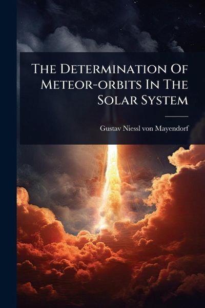 The Determination Of Meteor-orbits In The Solar System The Determination Of Meteor-orbits In The Solar System