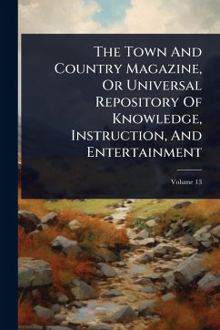 The Town And Country Magazine, Or Universal Repository Of Knowledge, Instruction, And Entertainment Cover The Town And Country Magazine, Or Universal Repository Of Knowledge, Instruction, And Entertainment