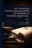 The Twentieth Century Biographical Dictionary of Notable Americans ..