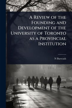A Review of the Founding and Development of the University of Toronto as a Provincial Institution - Burwash, N.
