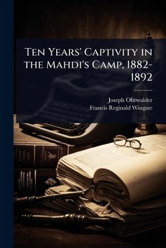 Ten Years' Captivity in the Mahdi's Camp, 1882-1892 - Ohrwalder, Joseph; Wingate, Francis Reginald