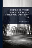 Richard of Wyche, Labourer, Scholar, Bishop and Saint (1197-1253)
