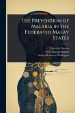 The Prevention of Malaria in the Federated Malay States The Prevention of Malaria in the Federated Malay States