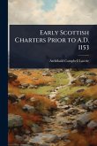 Early Scottish Charters Prior to A.D. 1153 Early Scottish Charters Prior to A.D. 1153