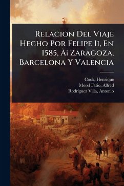 Cover Relacion Del Viaje Hecho Por Felipe Ii, En 1585, ÃƒÂ¡ Zaragoza, Barcelona Y Valencia