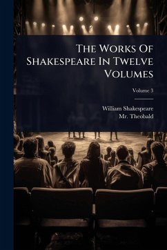 The Works Of Shakespeare In Twelve Volumes - Shakespeare, William