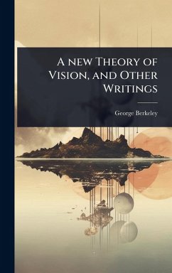 A new Theory of Vision, and Other Writings - Berkeley, George