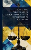 Forms and Precedents of Proceedings in the High Court of Chancery Forms and Precedents of Proceedings in the High Court of Chancery