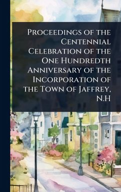 Cover Proceedings of the Centennial Celebration of the One Hundredth Anniversary of the Incorporation of the Town of Jaffrey, N.H