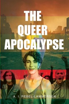The Queer Apocalypse - Rebel-Lammersen, A. I. The Queer Apocalypse - Rebel-Lammersen, A. I.