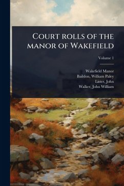 Court rolls of the manor of Wakefield - Lister, John