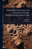 Poultry Cholera; its Cause, Nature, Prevention, and Cure Poultry Cholera; its Cause, Nature, Prevention, and Cure