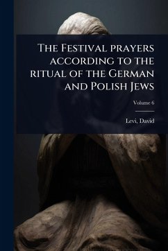Cover The Festival prayers according to the ritual of the German and Polish Jews