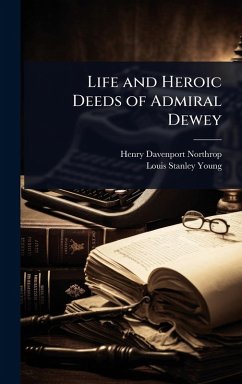 Cover Life and Heroic Deeds of Admiral Dewey