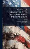 Report of Explorations for That Portion of a Railroad Route