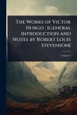 The Works of Victor Hurgo; [general Introduction and Notes by Robert Louis Stevenson]