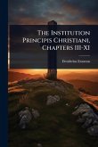 The Institution Principis Christiani, Chapters III-XI The Institution Principis Christiani, Chapters III-XI