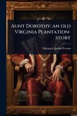 Aunt Dorothy; an old Virginia Plantation-story