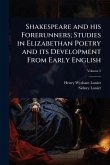 Shakespeare and his Forerunners; Studies in Elizabethan Poetry and its Development From Early English Shakespeare and his Forerunners; Studies in Elizabethan Poetry and its Development From Early English