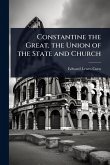 Constantine the Great. the Union of the State and Church Constantine the Great. the Union of the State and Church