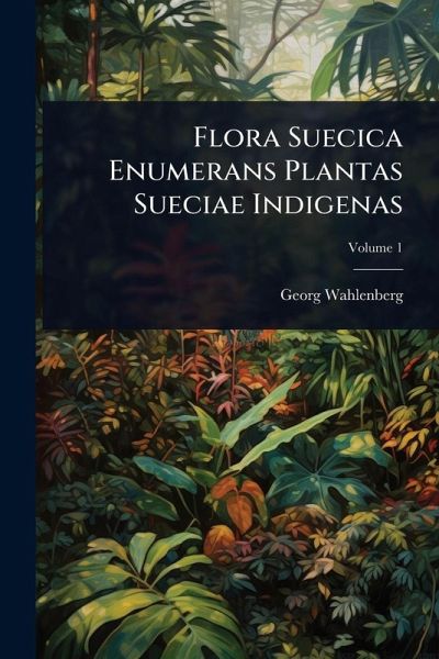 Flora Suecica Enumerans Plantas Sueciae Indigenas