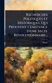 Recherches Politiques Et Historiques, Qui Prouvent L'existence D'une Secte RÃ(c)volutionnaire...