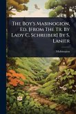 The Boy's Mabinogion, Ed. [from The Tr. By Lady C. Schreiber] By S. Lanier