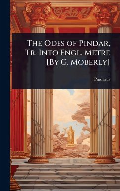 Cover The Odes of Pindar, Tr. Into Engl. Metre [By G. Moberly]