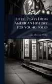 Little Plays From American History for Young Folks Little Plays From American History for Young Folks