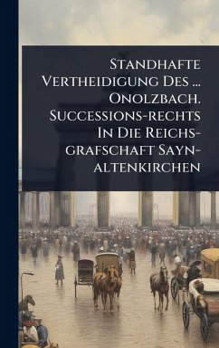 Cover Standhafte Vertheidigung Des ... Onolzbach. Successions-rechts In Die Reichs-grafschaft Sayn-altenkirchen
