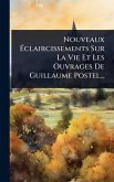 Nouveaux Ã‰claircissements Sur La Vie Et Les Ouvrages De Guillaume Postel...