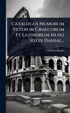 Catalogus Numorum Veterum Graecorum Et Latinorum Musei Regis Daniae... Catalogus Numorum Veterum Graecorum Et Latinorum Musei Regis Daniae...