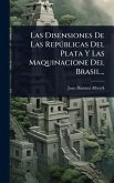 Las Disensiones De Las RepÃ°blicas Del Plata Y Las Maquinacione Del Brasil...