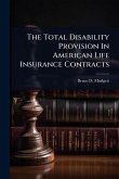 The Total Disability Provision In American Life Insurance Contracts The Total Disability Provision In American Life Insurance Contracts